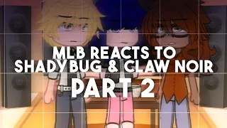 MLB reacts to Shadybug and Claw Noir (Part 2) | Miraculous Ladybug | Gacha Club