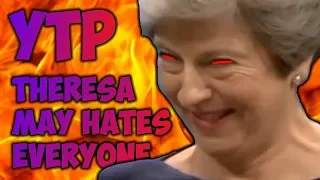 THERESA MAY HATES EVERYONE  (YTP / Meme)