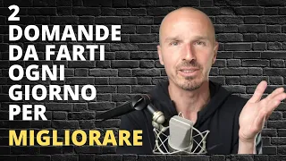 2 domande da farsi ogni giorno per migliorare