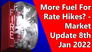 More Fuel For Rate Hikes? - Market Update 8th Jan 2022