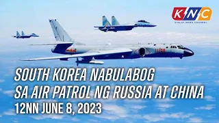 South Korea Nabulabog sa Air Patrol ng Russia at China | Kidlat News Update (June 8, 2023 12NN)