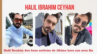 Halil İbrahim gave breaking good news to his fans
