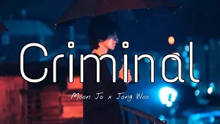 [ Moon Jo x Jong Woo ] • Criminal || MV