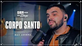 Corpo Santo - Max Lucena | GBA Stage