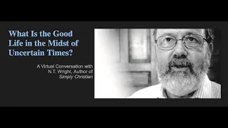 N.T. Wright | What Is the Good Life in Uncertain Times? (09/22/2020)