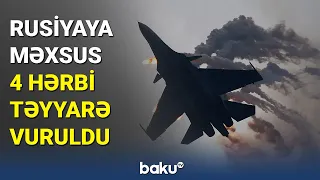 Rusiyaya məxsus 4 hərbi təyyarə vuruldu - BAKU TV