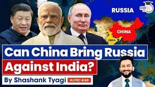 Is China's Influencing the Russia's Stance Towards India? | Geopolitics | UPSC GS2