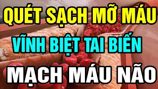 QUÉT SẠCH MỠ MÁU, Ngăn Ngừa TIM MẠCH Và Tai Biến Mạch Máu Não, Cứ Ăn Đến Đâu Làm Sạch Máu Đến Đó