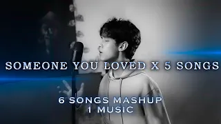 Someone You Loved X 5 Songs MASHUP ( by Punah )