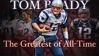 Tom Brady - The Greatest of All-Time