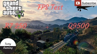 GTA V - Benchmark Test | AMD R7 250 1GB + Q9500 2.83 Ghz | Win 10