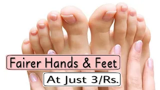 Get Fair Hands & Feet at just Rs 3/- At Home