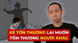 Nghịch lý NGƯỜI CHỊU TỔN THƯƠNG lại đi TỔN THƯƠNG NGƯỜI KHÁC ?!? | Nguyễn Hữu Trí