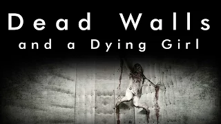 Dead Walls and a Dying Girl (Original Creepypasta)