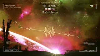Betty Who - All Of You (Stylar Remix) [Free Release]