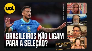 QUANDO OS BRASILEIROS DEIXARAM DE LIGAR PARA A SELEÇÃO BRASILEIRA  COMENTARISTAS OPINAM