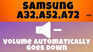 Samsung Volume automatically goes down fix 2023