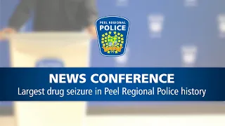 News Conference – Largest drug seizure in Peel Regional Police history
