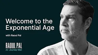 Raoul Pal: Welcome to the Exponential Age