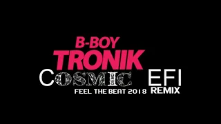 B-Boy Tronik - Feel The Beat 2018 (Cosmic EFI Remix)