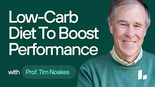 How a Low-Carb Diet Can Boost Exercise Performance and Health | Professor Tim Noakes & Josh Clemente