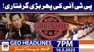 Geo News Headlines 7 PM - 𝐏𝐓𝐈 𝐋𝐞𝐚𝐝𝐞𝐫 𝐫𝐞-𝐚𝐫𝐫𝐞𝐬𝐭𝐞𝐝!! | 16 May 2023