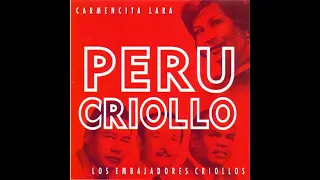 PERU CRIOLLO   CARMENCITA LARA Y LOS EMBAJADORES CRIOLLOS