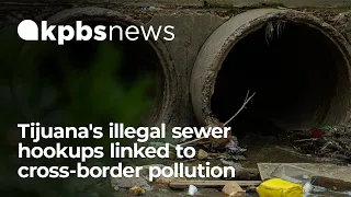Tijuana's illegal sewer hookups linked to cross-border pollution
