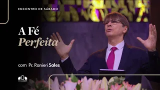 A FÉ PERFEITA | Pr. Ranieri Sales | Encontro de Sábado | Igreja Unasp SP