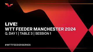 LIVE! | T3 | Qualifying Day 1 | WTT Feeder Manchester 2024 | Session 1