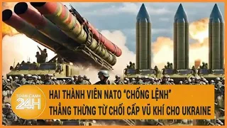 Diễn biến Nga-Ukraine 7/5: Hai thành viên NATO “chống lệnh” thẳng thừng từ chối cấp vũ khí cho Kiev