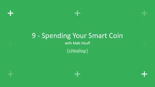 9 - Spending Your Smart Coin | Chialisp