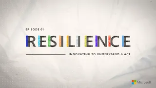 Resilience - Episode 1 | Innovating to understand & act