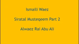 Ismaili Waez | Siratal Mustaqeem Part 2 | Alwaez Rai Abu Ali