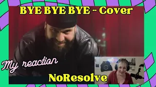 BYE BYE BYE @NoResolve cover @OfficialNSYNC- Official (REACTION)