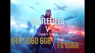 GTX 1060 6gb + FX 8350 in BF V(open beta)