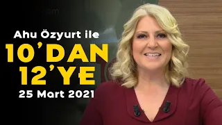 Pandemide eğitim nasıl yönetildi? - Ahu Özyurt ile 10'dan 12'ye - 25 Mart 2021