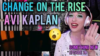 REACTION | AVI KAPLAN "CHANGE ON THE RISE" | SOMETHING NEW EP. 14