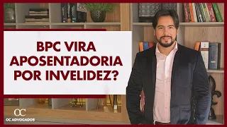 RECEBO BPC, POSSO TER DIREITO À APOSENTADORIA POR INVALIDEZ?