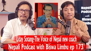 Uday Sotang-The Voice of Nepal new coach!! Nepali Podcast with Biswa Limbu ep 173