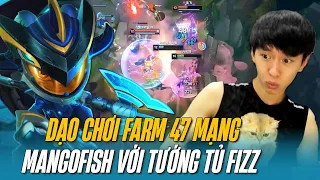 MANGOFISH VÀ CUỘC DẠO CHƠI FARM 47 MẠNG VỚI TƯỚNG TỦ FIZZ CỰC CHILL