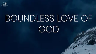 Immerse Yourself Into The Boundless Love of God