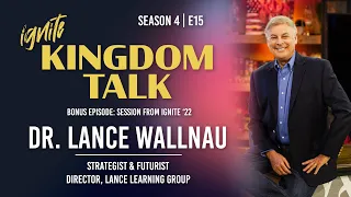 Ignite Kingdom Talk | S4E15 | Bonus 2: Dr. Lance Wallnau at Ignite '22