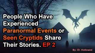 People Who Have Experienced Paranormal Events or Seen Cryptids Share Their Stories. EP 2