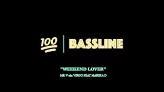 100% BASSLINE | MR V / VIRGO FEAT MARIKA D - WEEKEND LOVER | HQ