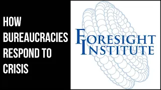 Foresight Institute: How Bureaucracies Respond to Crisis