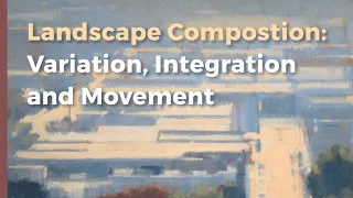 Landscape Composition: Integration, Variation, and Movement with painter and author Mitchell Albala