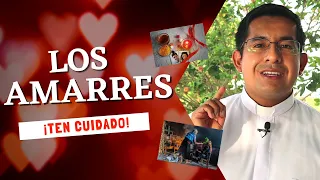 LOS AMARRES  ¡mucho cuidado!