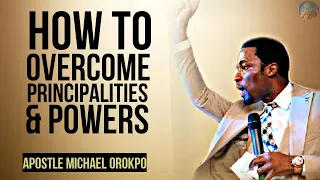 HOW TO OVERCOME  PRINCIPALITIES,POWERS,RULERS OF DARKNESS.. | APOSTLE MICHAEL OROKPO