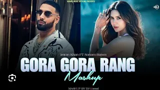 Gora Gora Rang ft. Sonam Bajwa | Imran Khan | DJ Sumit Rajwanshi | SR Music Official mashup hits.